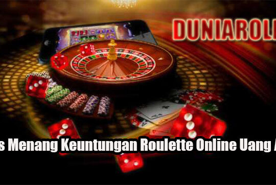 Tips Menang Keuntungan Roulette Online Uang Asli