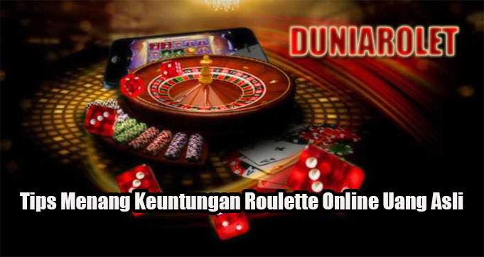 Tips Menang Keuntungan Roulette Online Uang Asli